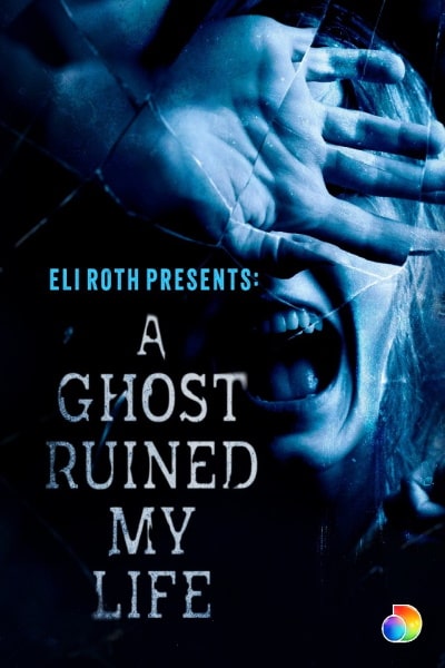 Eli Roth Presents: A Ghost Ruined My Life - Season 1