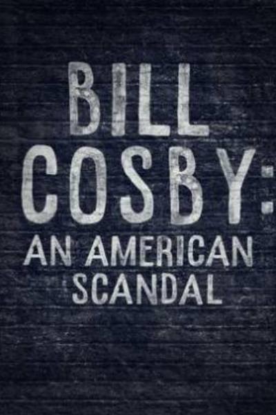 Bill Cosby: An American Scandal&nbsp;